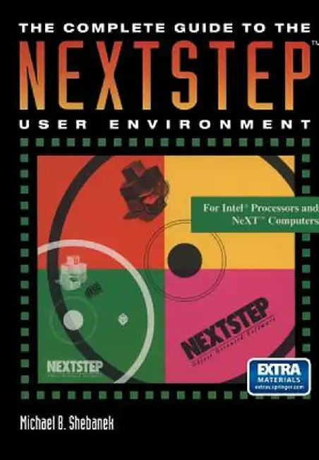 The Complete Guide to the Nextstep(tm) User Environment by Michael B. Shebanek