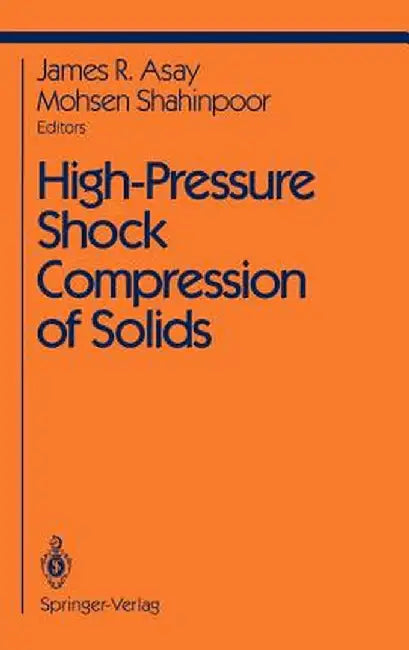 High-Pressure Shock Compression of Solids by J. R. Asay