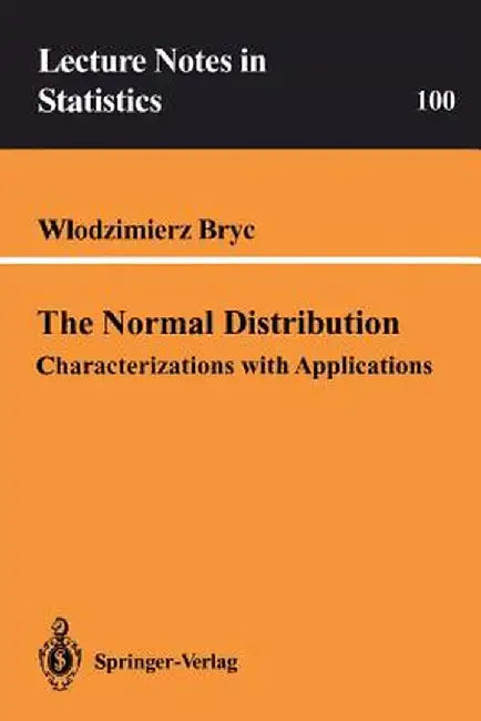 The Normal Distribution: Characterizations with Applications by Wlodzimierz Bryc