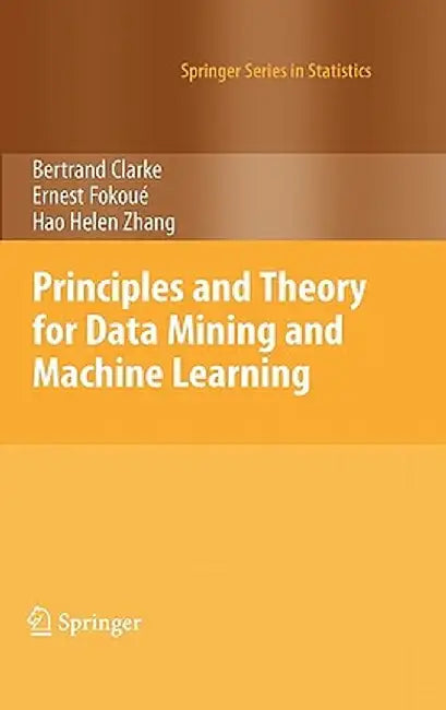 Principles and Theory for Data Mining and Machine Learning by Bertrand Clarke