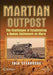 Martian Outpost: The Challenges of Establishing a Human Settlement on Mars by Erik Seedhouse