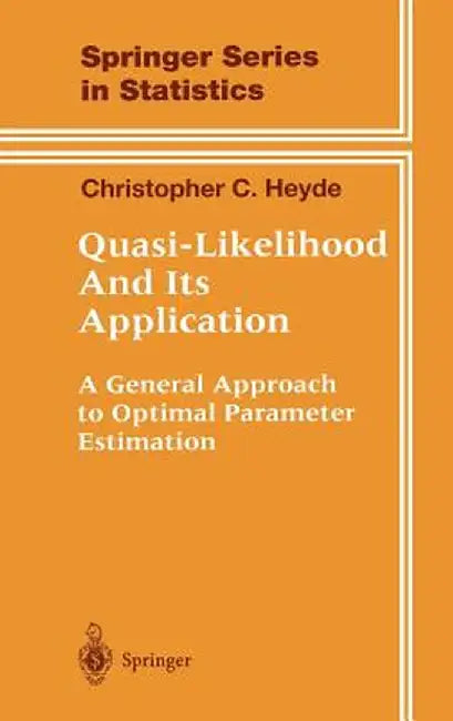 Quasi-Likelihood and Its Application: A General Approach to Optimal Parameter Estimation by Christopher C. Heyde
