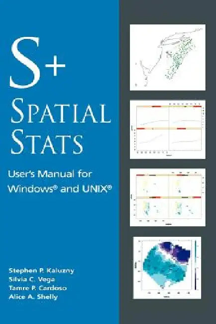 S+spatialstats: User's Manual for Windows(r) and Unix(r) by Stephen P. Kaluzny, Silvia C. Vega, Tamre P. Cardoso