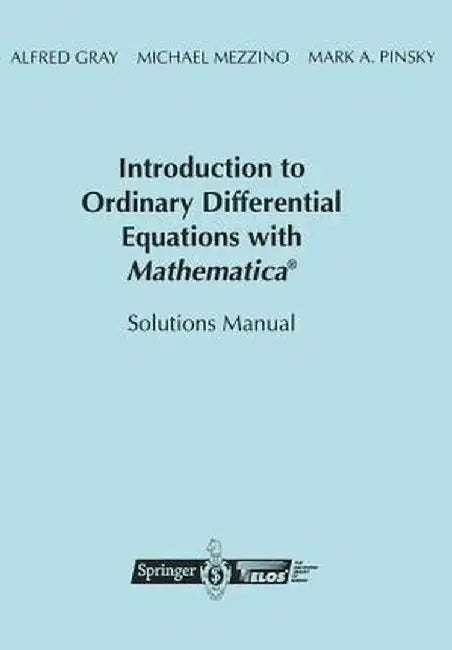 Introduction to Ordinary Differential Equations with Mathematica(r): Solutions Manual by Alfred Gray