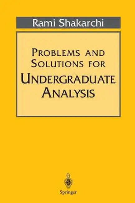 Problems and Solutions for Undergraduate Analysis by Rami Shakarchi
