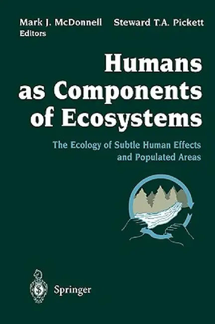 Humans as Components of Ecosystems: The Ecology of Subtle Human Effects and Populated Areas by Mark J. McDonnell