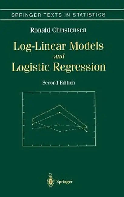Log-Linear Models and Logistic Regression by Ronald Christensen
