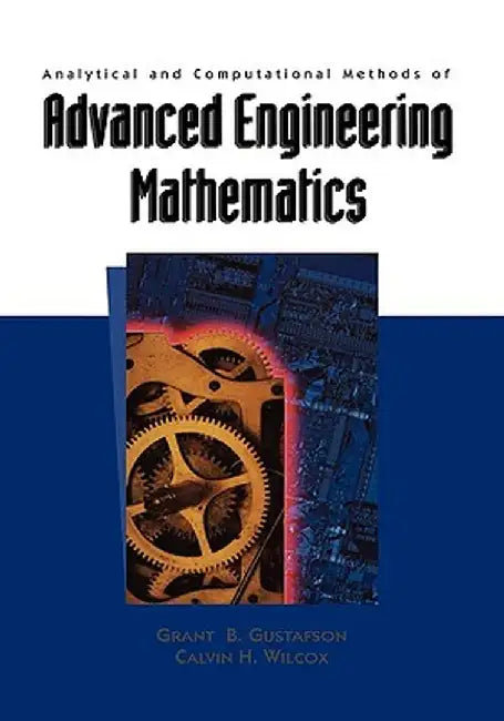 Analytical and Computational Methods of Advanced Engineering Mathematics by Grant B. Gustafson