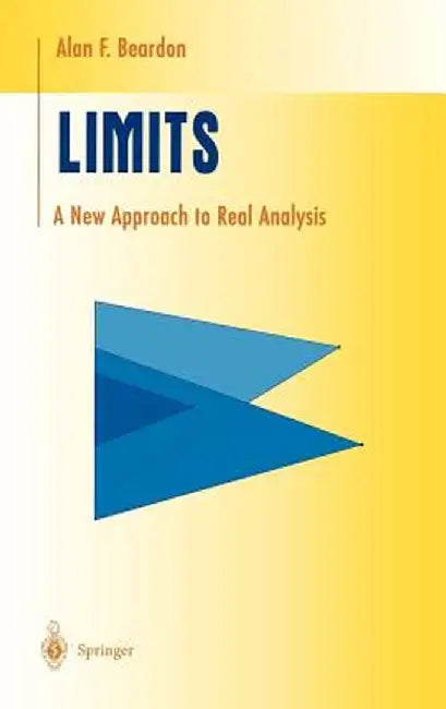 Limits: A New Approach to Real Analysis by Alan F. Beardon