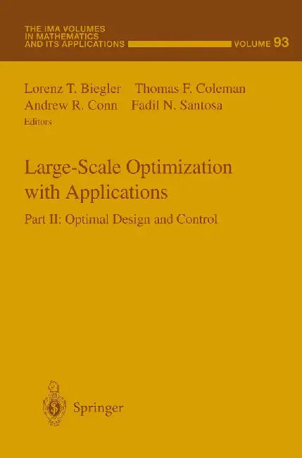 Large-Scale Optimization with Applications: Part II: Optimal Design and Control by Lorenz T. Biegler
