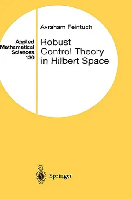 Robust Control Theory in Hilbert Space by Avraham Feintuch