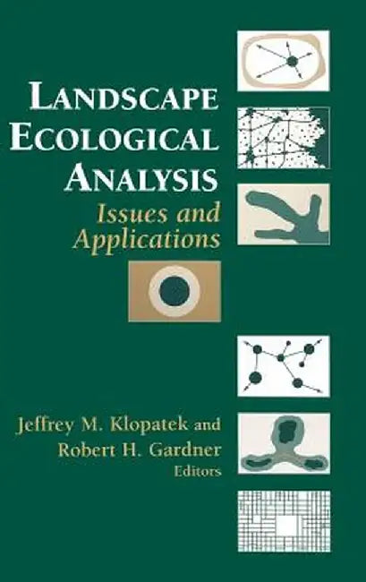 Landscape Ecological Analysis: Issues and Applications by Jeffrey M. Klopatek