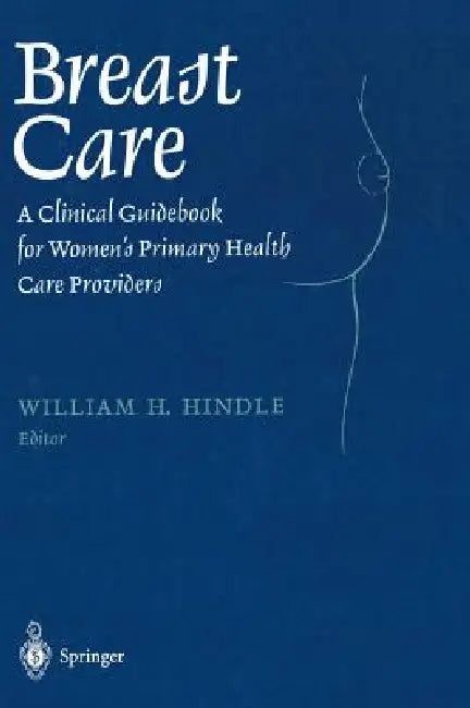 Breast Care: A Clinical Guidebook for Women's Primary Health Care Providers by William H. Hindle