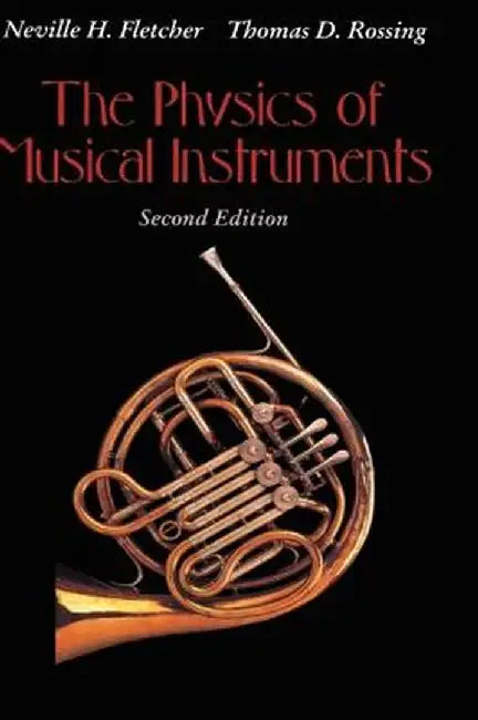 The Physics of Musical Instruments by Neville H. Fletcher