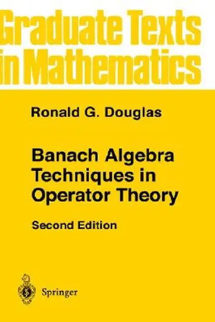 Banach Algebra Techniques in Operator Theory by Ronald G. Douglas