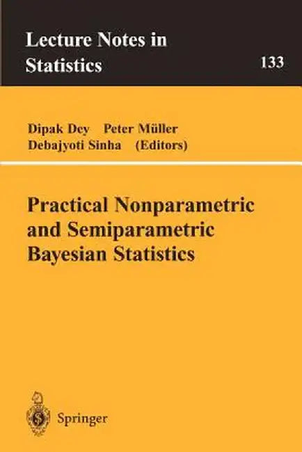 Practical Nonparametric and Semiparametric Bayesian Statistics by Dipak D. Dey