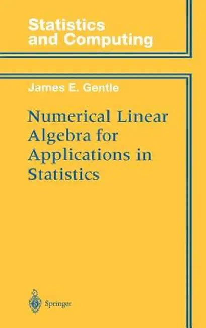 Numerical Linear Algebra for Applications in Statistics by James E. Gentle