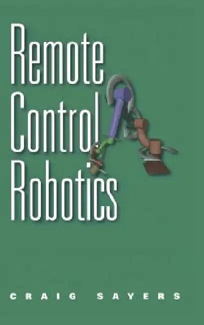 Remote Control Robotics by Craig Sayers