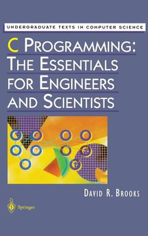 C Programming: The Essentials for Engineers and Scientists by David R. Brooks