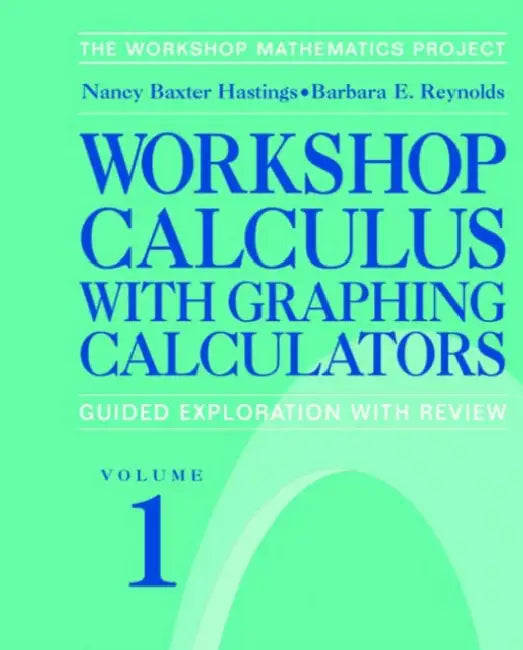 Workshop Calculus with Graphing Calculators: Guided Exploration with Review by C. Fratto, Nancy Baxter Hastings, P. Laws