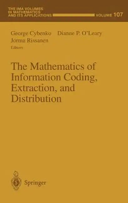 The Mathematics Of Information Coding, Extraction And Distribution by George Cybenko, Dianne P. O'Leary