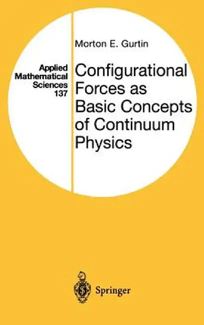 Configurational Forces as Basic Concepts of Continuum Physics by Morton E. Gurtin
