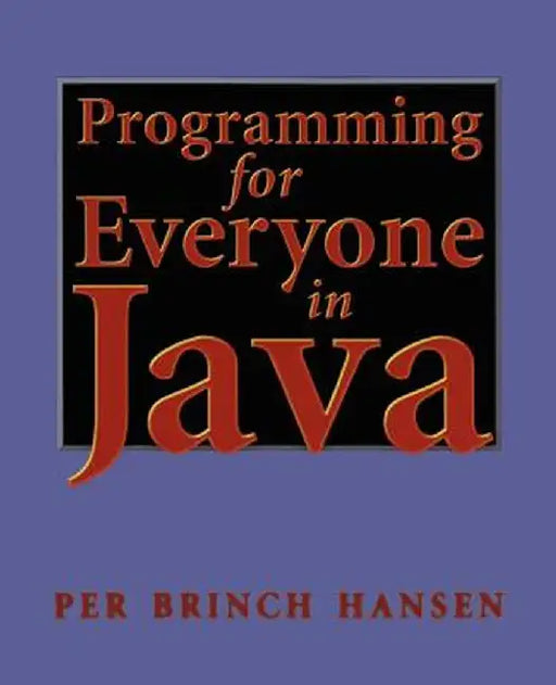 Programming for Everyone in Java by Per B. Hansen