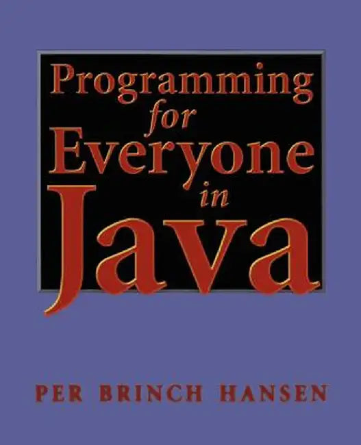 Programming for Everyone in Java by Per B. Hansen