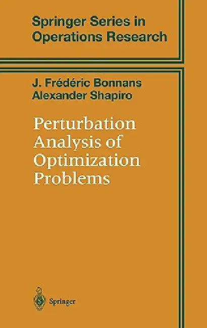 Perturbation Analysis of Optimization Problems by J. Frederic Bonnans, Alexander Shapiro