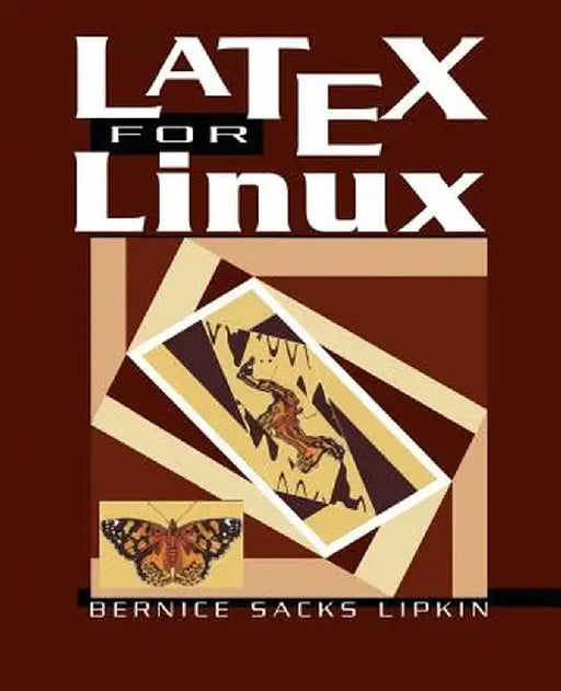 Latex for Linux: A Vade Mecum by Bernice S. Lipkin