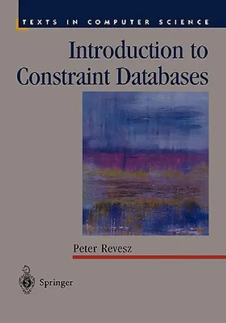 Introduction to Constraint Databases by Peter Revesz