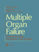 Multiple Organ Failure: Pathophysiology, Prevention, and Therapy by Arthur E. Baue