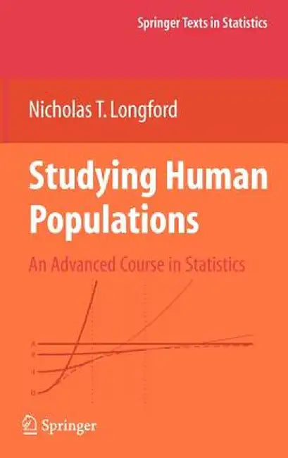 Studying Human Populations: An Advanced Course in Statistics by Nicholas T. Longford
