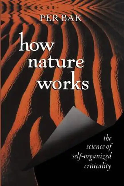 How Nature Works: The Science of Self-Organized Criticality by Per Bak