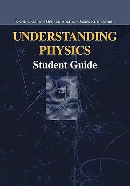 Understanding Physics: Student Guide by David Cassidy