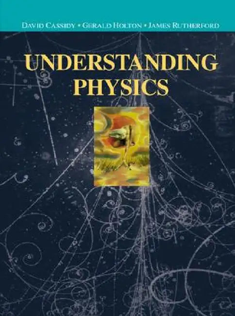 Understanding Physics by David C. Cassidy