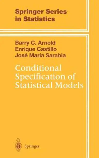 Conditional Specification of Statistical Models by Barry C. Arnold