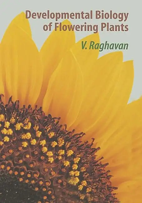Developmental Biology of Flowering Plants by V. Raghavan