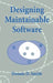 Designing Maintainable Software by Dennis D. Smith