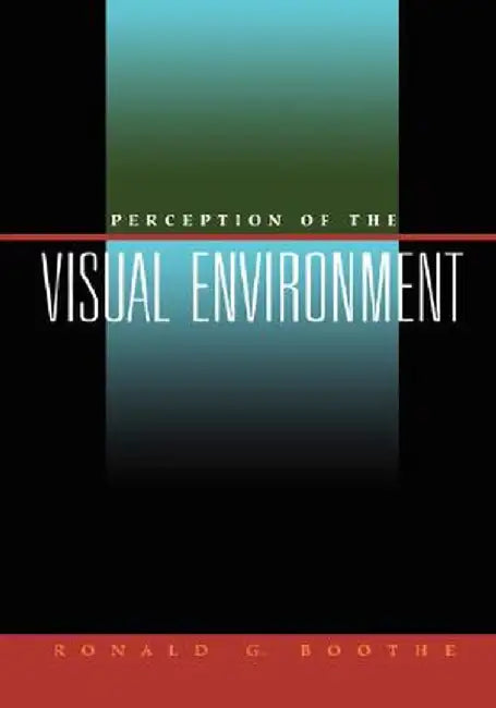 Perception of the Visual Environment by Ronald G. Boothe