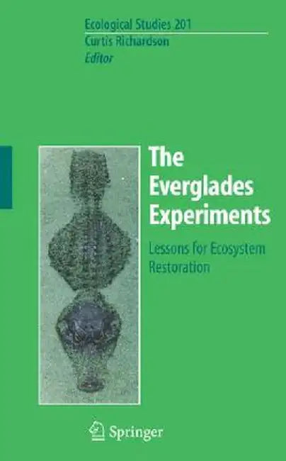 The Everglades Experiments: Lessons for Ecosystem Restoration by Curtis Richardson