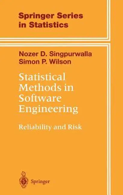Statistical Methods in Software Engineering: Reliability and Risk by Nozer D. Singpurwalla