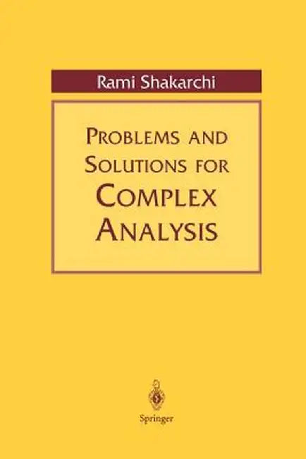 Problems and Solutions for Complex Analysis by Rami Shakarchi