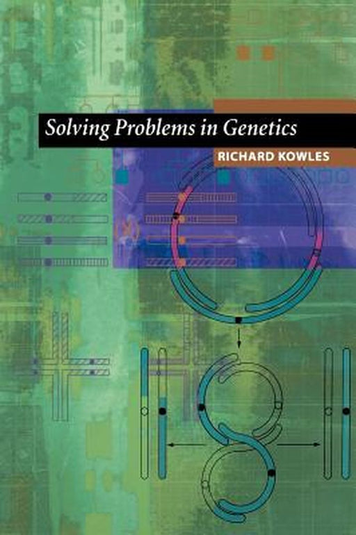 Solving Problems in Genetics by Richard Kowles