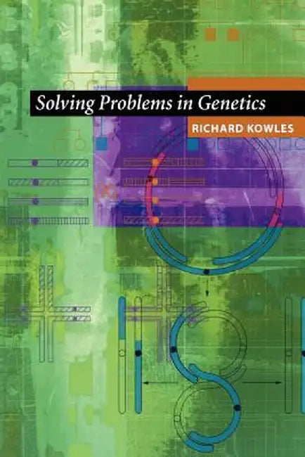 Solving Problems in Genetics by Richard Kowles