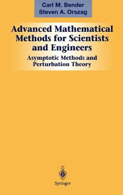 Advanced Mathematical Methods for Scientists and Engineers I: Asymptotic Methods and Perturbation Theory by Carl M. Bender