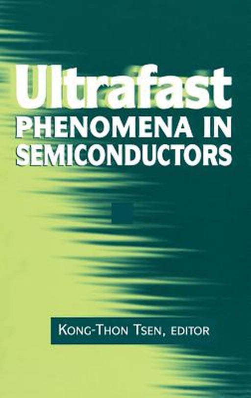 Ultrafast Phenomena in Semiconductors by Kong-Thon Tsen