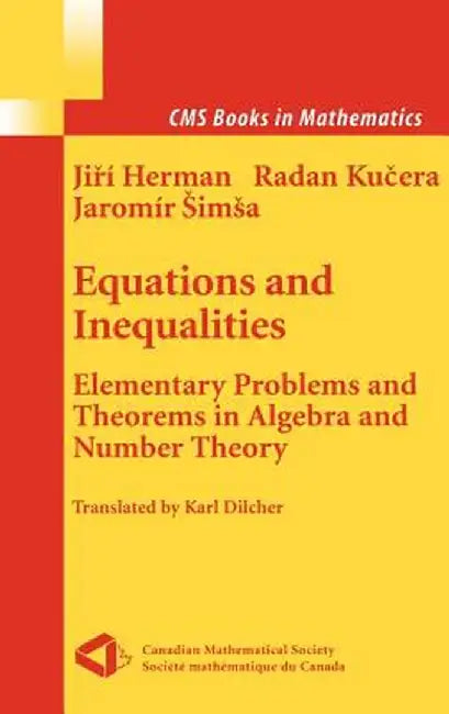 Equations and Inequalities: Elementary Problems and Theorems in Algebra and Number Theory by Jiri Herman