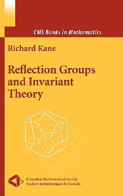 Reflection Groups and Invariant Theory by Richard Kane