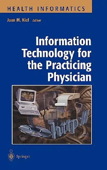 Information Technology for the Practicing Physician by Joan M. Kiel